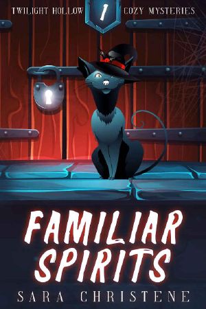 [Twilight Hollow 01] • Familiar Spirits (Twilight Hollow Witchy Cozy Mysteries Book 1)